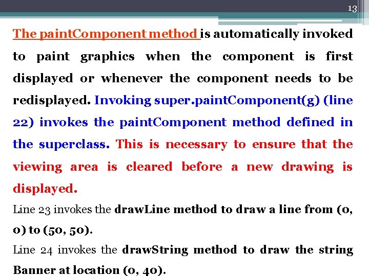13 The paint. Component method is automatically invoked to paint graphics when the component