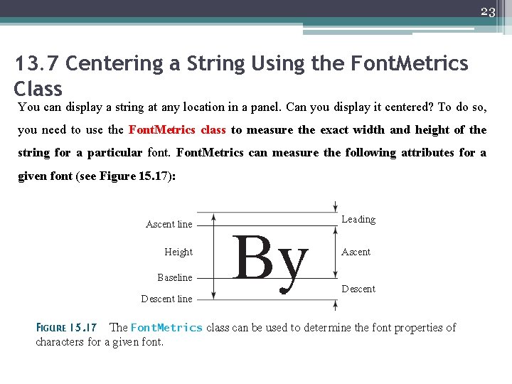 23 13. 7 Centering a String Using the Font. Metrics Class You can display