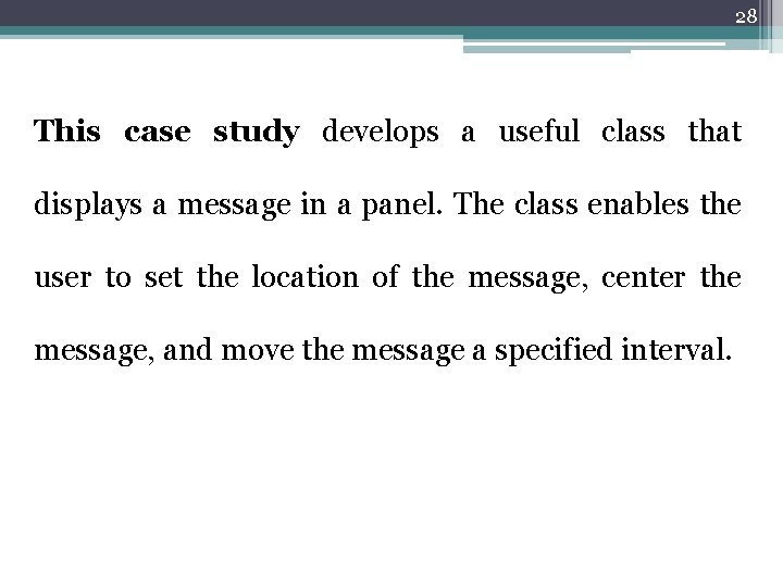 28 This case study develops a useful class that displays a message in a