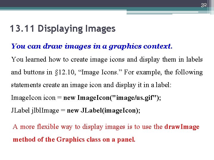 32 13. 11 Displaying Images You can draw images in a graphics context. You