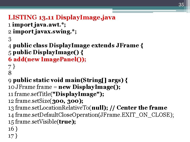 35 LISTING 13. 11 Display. Image. java 1 import java. awt. *; 2 import