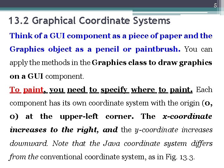 5 13. 2 Graphical Coordinate Systems Think of a GUI component as a piece
