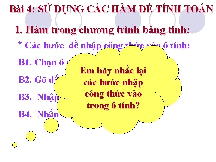 Bài 4: SỬ DỤNG CÁC HÀM ĐỂ TÍNH TOÁN 1. Hàm trong chương trình