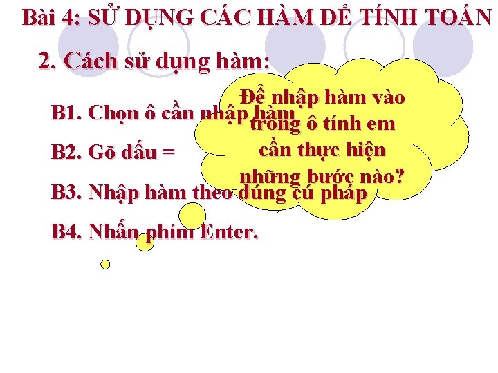 Bài 4: SỬ DỤNG CÁC HÀM ĐỂ TÍNH TOÁN 2. Cách sử dụng hàm: