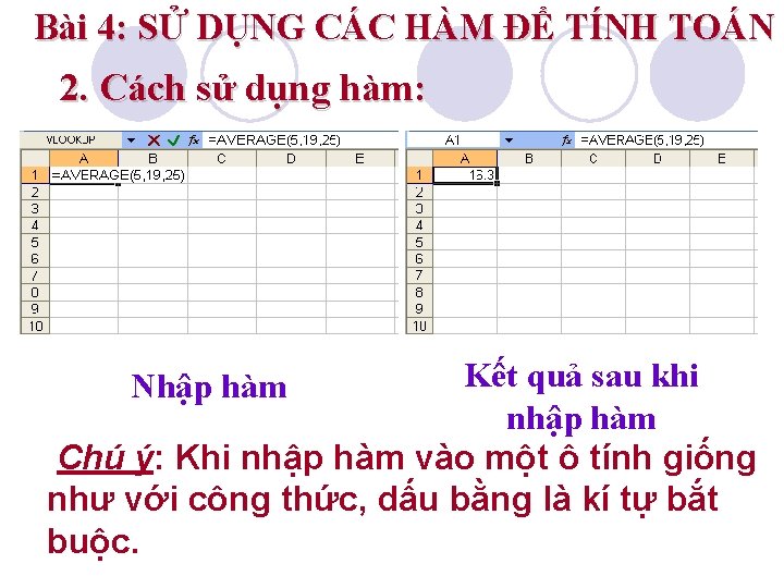 Bài 4: SỬ DỤNG CÁC HÀM ĐỂ TÍNH TOÁN 2. Cách sử dụng hàm: