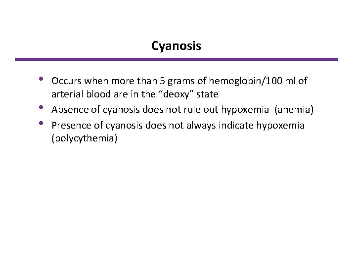 Cyanosis • • • Occurs when more than 5 grams of hemoglobin/100 ml of