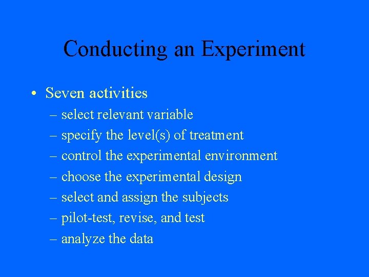 Conducting an Experiment • Seven activities – select relevant variable – specify the level(s)