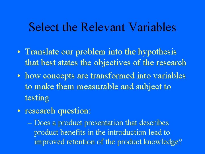 Select the Relevant Variables • Translate our problem into the hypothesis that best states