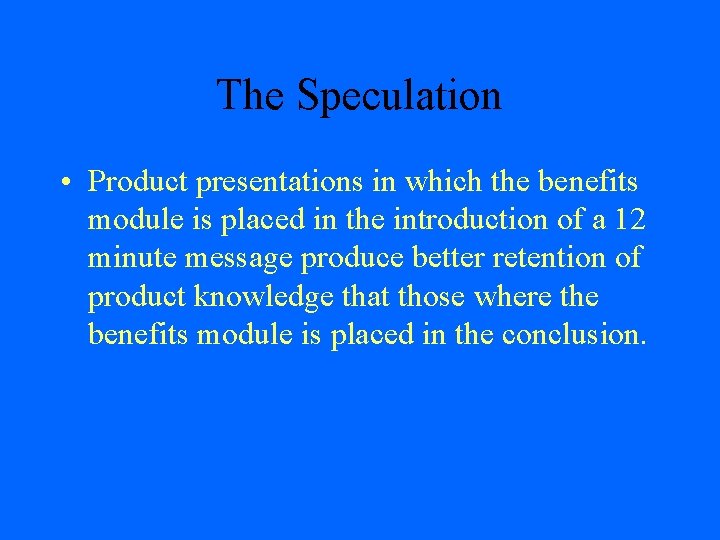 The Speculation • Product presentations in which the benefits module is placed in the