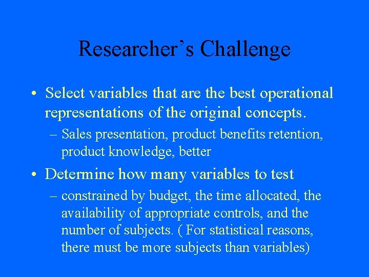 Researcher’s Challenge • Select variables that are the best operational representations of the original