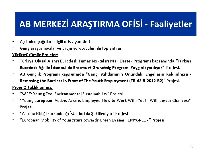 AB MERKEZİ ARAŞTIRMA OFİSİ - Faaliyetler • Açık olan çağrılarla ilgili ofis ziyaretleri •