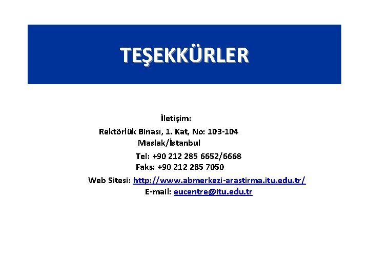 TEŞEKKÜRLER İletişim: Rektörlük Binası, 1. Kat, No: 103 -104 Maslak/İstanbul Tel: +90 212 285