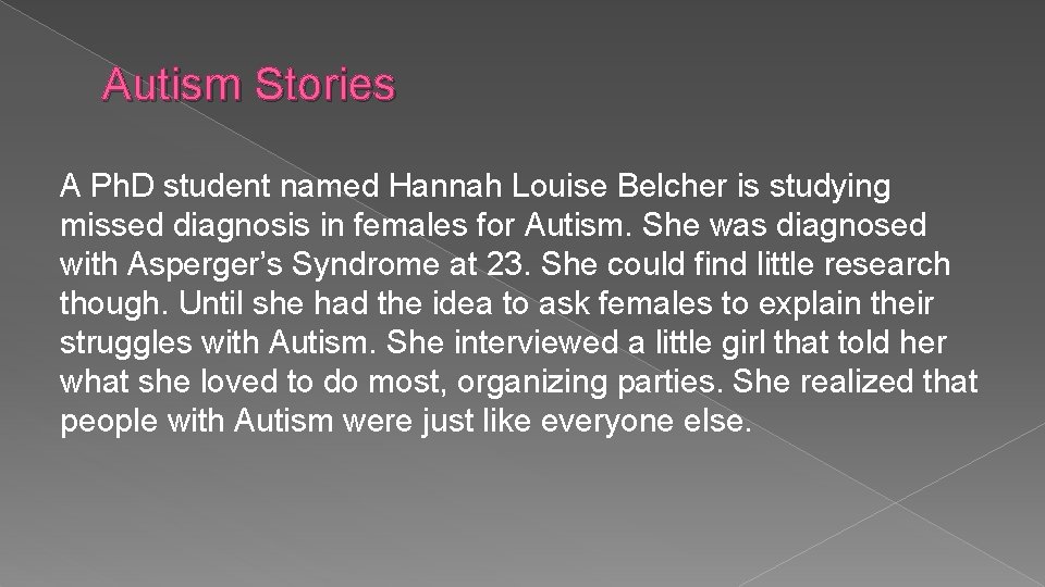 Autism Stories A Ph. D student named Hannah Louise Belcher is studying missed diagnosis