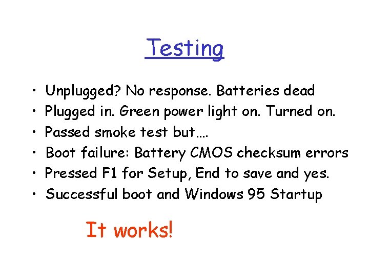 Testing • • • Unplugged? No response. Batteries dead Plugged in. Green power light