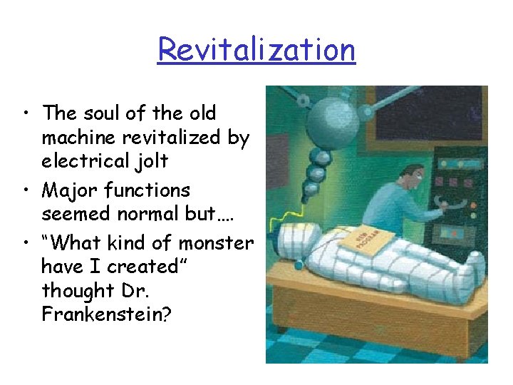 Revitalization • The soul of the old machine revitalized by electrical jolt • Major