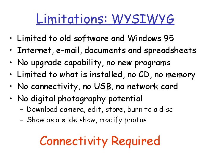 Limitations: WYSIWYG • • • Limited to old software and Windows 95 Internet, e-mail,