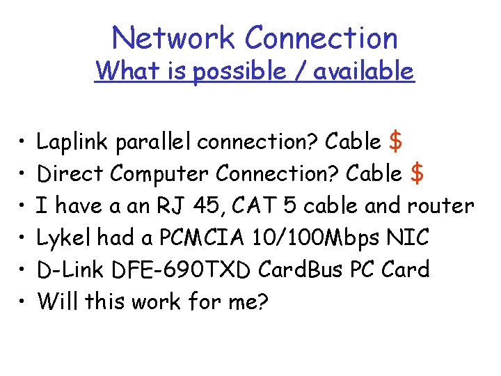 Network Connection What is possible / available • • • Laplink parallel connection? Cable