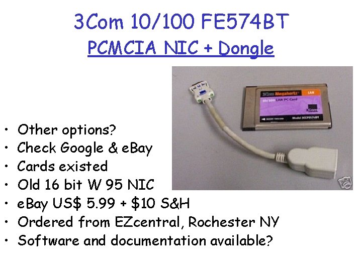 3 Com 10/100 FE 574 BT PCMCIA NIC + Dongle • • Other options?