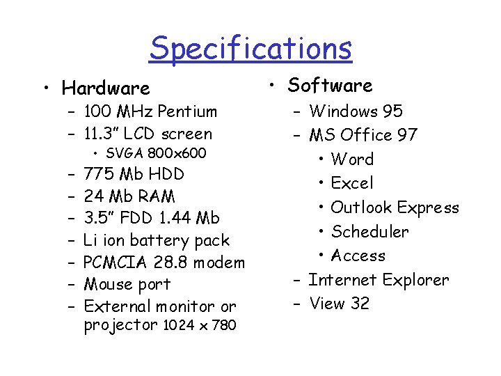 Specifications • Hardware – 100 MHz Pentium – 11. 3” LCD screen – –