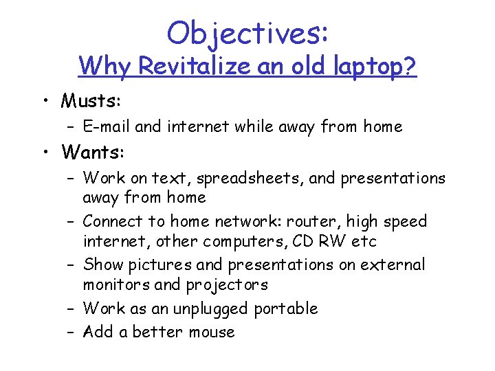 Objectives: Why Revitalize an old laptop? • Musts: – E-mail and internet while away