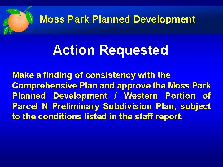 Moss Park Planned Development Action Requested Make a finding of consistency with the Comprehensive