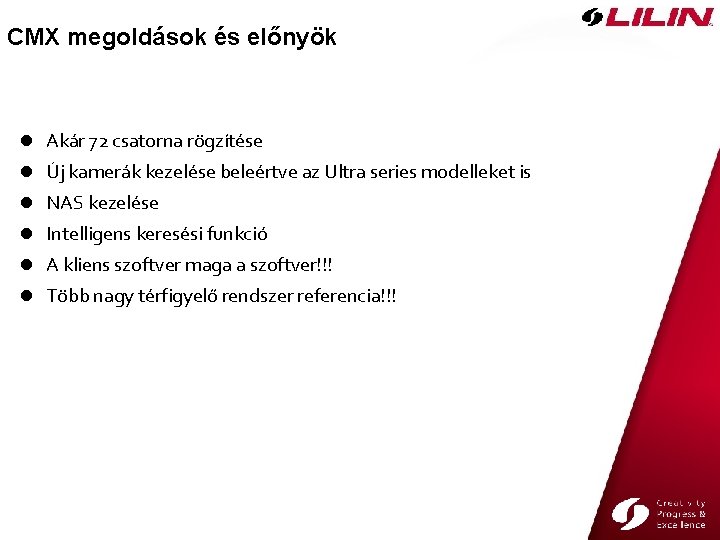 CMX megoldások és előnyök l Akár 72 csatorna rögzítése l Új kamerák kezelése beleértve