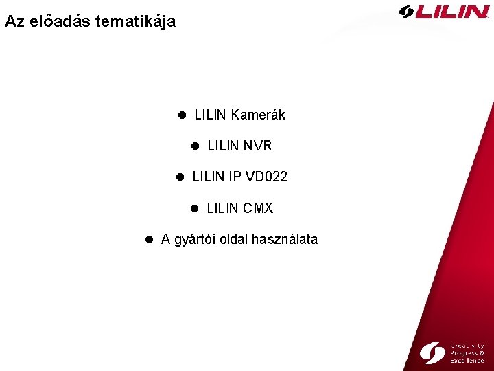 Az előadás tematikája l LILIN Kamerák l LILIN NVR l LILIN IP VD 022