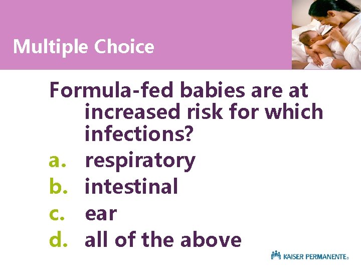 Multiple Choice Formula-fed babies are at increased risk for which infections? a. respiratory b.