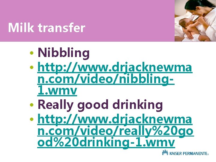 Milk transfer • Nibbling • http: //www. drjacknewma n. com/video/nibbling 1. wmv • Really