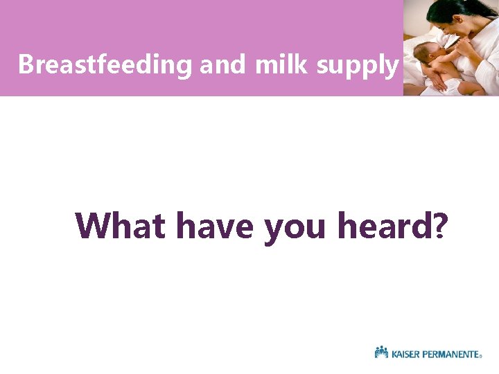 Breastfeeding and milk supply What have you heard? 