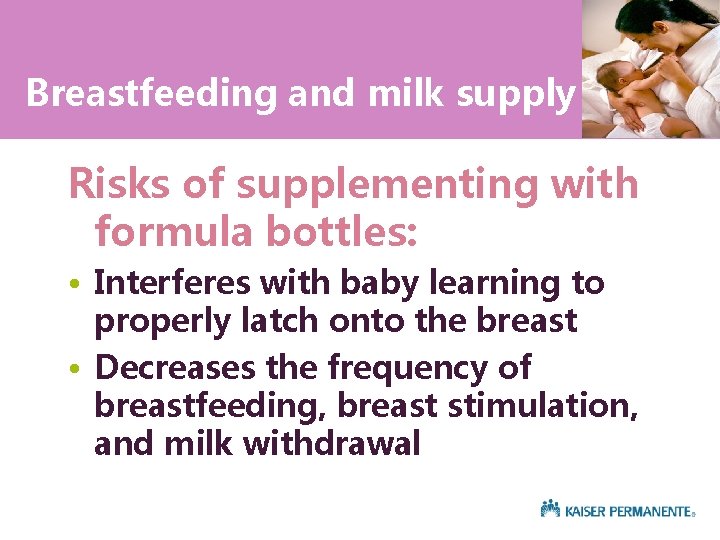 Breastfeeding and milk supply Risks of supplementing with formula bottles: • Interferes with baby