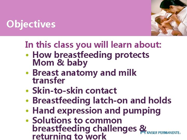 Objectives In this class you will learn about: • How breastfeeding protects Mom &