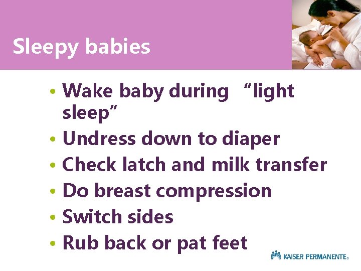 Sleepy babies • Wake baby during “light sleep” • Undress down to diaper •