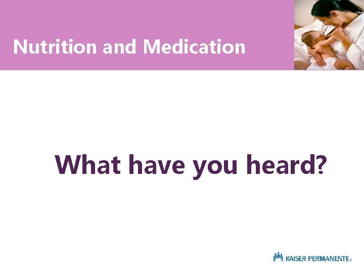 Nutrition and Medication What have you heard? 