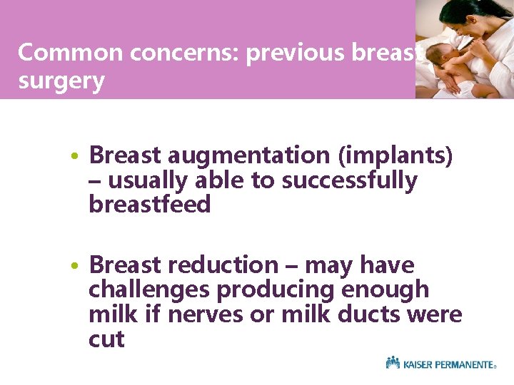 Common concerns: previous breast surgery • Breast augmentation (implants) – usually able to successfully