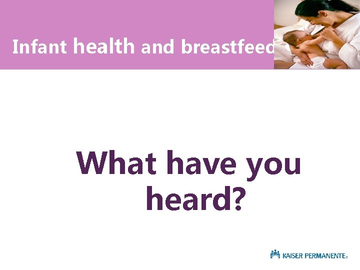 Infant health and breastfeeding What have you heard? 