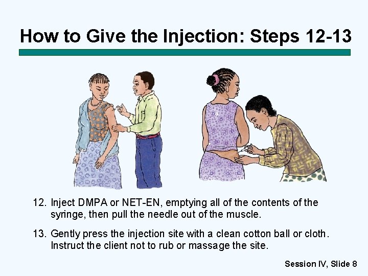 How to Give the Injection: Steps 12 -13 12. Inject DMPA or NET-EN, emptying