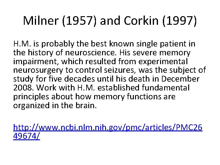 Milner (1957) and Corkin (1997) H. M. is probably the best known single patient