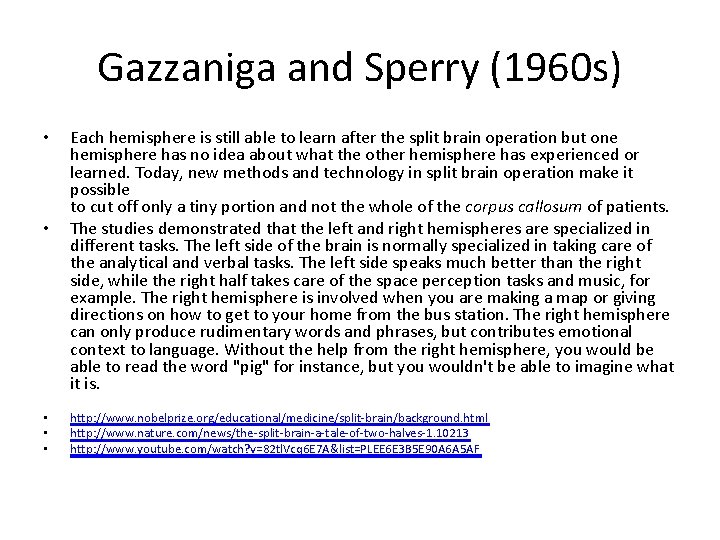 Gazzaniga and Sperry (1960 s) • • • Each hemisphere is still able to