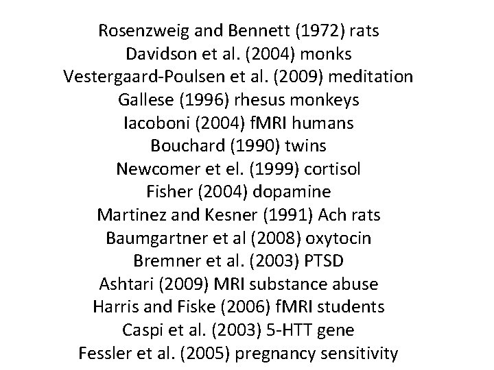 Rosenzweig and Bennett (1972) rats Davidson et al. (2004) monks Vestergaard-Poulsen et al. (2009)
