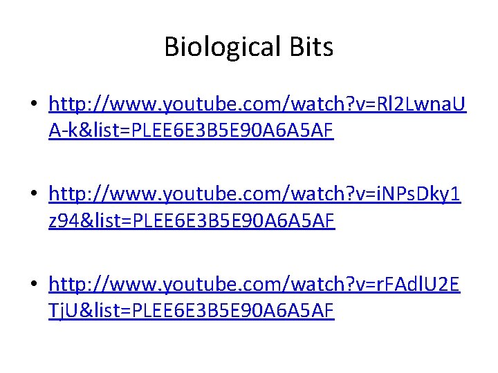 Biological Bits • http: //www. youtube. com/watch? v=Rl 2 Lwna. U A-k&list=PLEE 6 E