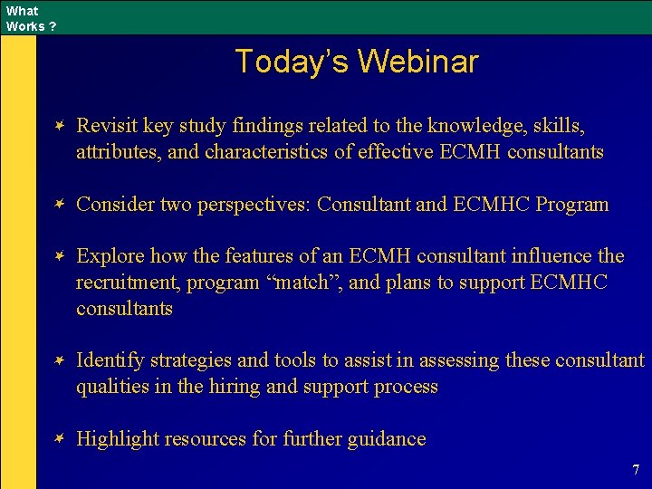 What Works ? Today’s Webinar Revisit key study findings related to the knowledge, skills,