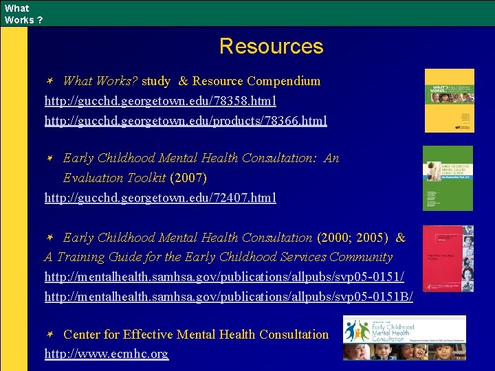 What Works ? Resources What Works? study & Resource Compendium http: //gucchd. georgetown. edu/78358.