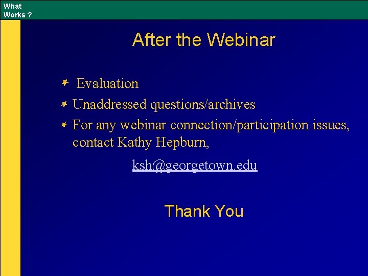 What Works ? After the Webinar Evaluation Unaddressed questions/archives For any webinar connection/participation issues,