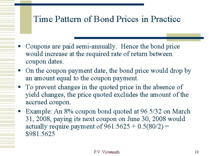 Time Pattern of Bond Prices in Practice § Coupons are paid semi-annually. Hence the