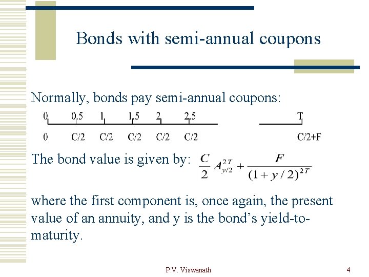 Bonds with semi-annual coupons Normally, bonds pay semi-annual coupons: The bond value is given