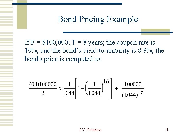 Bond Pricing Example If F = $100, 000; T = 8 years; the coupon