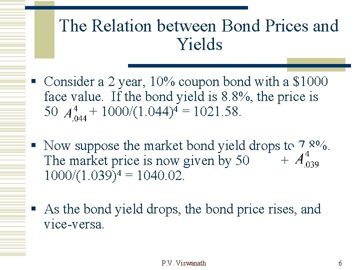 The Relation between Bond Prices and Yields § Consider a 2 year, 10% coupon