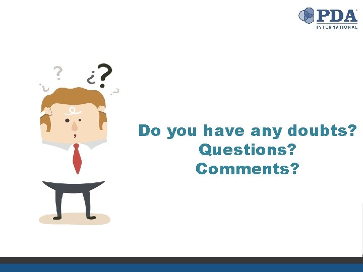 Do you have any doubts? Questions? Comments? 