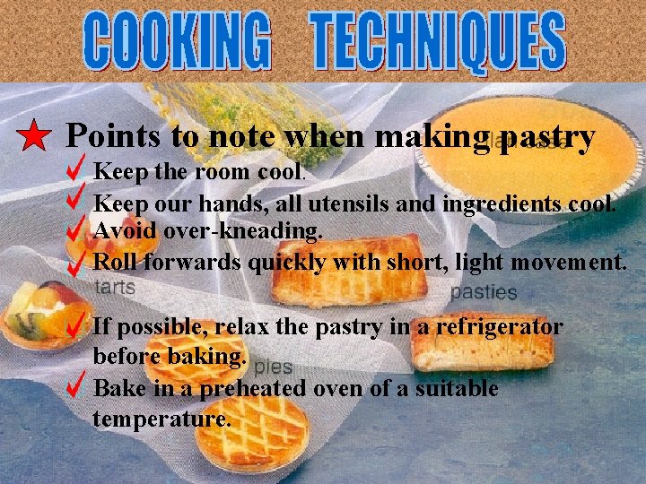 Points to note when making pastry Keep the room cool. Keep our hands, all